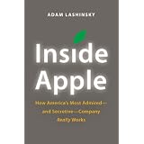 Inside Apple: How America's Most Admired--and Secretive--Company Really Works