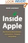 Inside Apple: How America's Most Admired--and Secretive--Company Really Works