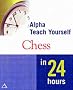 Teach Yourself Chess in 24 Hours (Alpha Books Teach Yourself in 24 Hours)