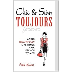 Chic & Slim Toujours: Aging Beautifully Like Those Chic French Women
