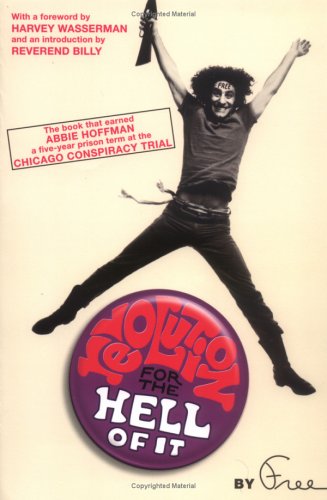 Revolution for the Hell of It: The Book That Earned Abbie Hoffman a 5 Year Prison Term at the Chicago Conspiracy Trial under Radicalism in The Books Store