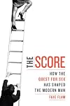The Score: How The Quest For Sex Has Shaped The Modern Man