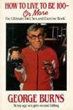How to live to be 100 - or more : the ultimate diet, sex and exercise book