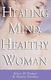 Healing Mind, Healthy Woman: Using the Mind-Body Connection to Manage Stress and Take Control of Your Life