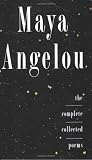 Complete Collected Poems of Maya Angelou