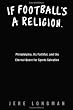 If Football's a Religion, Why Don't We Have a Prayer?: Philadelphia, Its Faithful, and the Eternal Quest for Sports Salvation