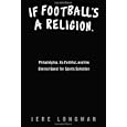 If Football's a Religion, Why Don't We Have a Prayer?: Philadelphia, Its Faithful, and the Eternal Quest for Sports... by Jere Longman