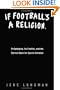 If Football's a Religion, Why Don't We Have a Prayer?: Philadelphia, Its Faithful, and the Eternal Quest for Sports Salvation