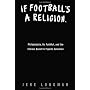 If Football's a Religion, Why Don't We Have a Prayer? : Philadelphia, Its Faithful, and the Eternal Quest for Sports Salvation