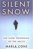 Silent Snow: The Slow Poisoning Of The Arctic