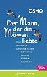 Der Mann, der die M�wen liebte: Osho kommentiert Gleichnisse aus dem Buddhismus, Taoismus, Judentum, Christentum