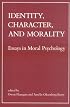 Identity, Character, and Morality: Essays in Moral Psychology