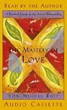 The Mastery of Love: A Practical Guide to the Art of Relationship