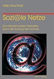 Sozi@le Netze: Zum Wandel sozialer Netzwerke durch die Nutzung des Internets (Livre en allemand)