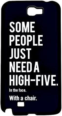 Funny "Some People Just Need a High Five, in the Face, with a Chair" Hard Snap on Phone Case (Note 2 II)
