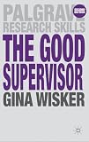 The good supervisor : supervising postgraduate and undergraduate research for doctoral theses and dissertations