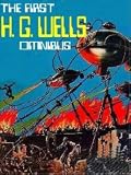 The First H. G. Wells Omnibus: The Invisible Man; War of the Worlds; The Island of Dr. Moreau