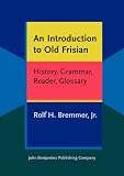 An introduction to Old Frisian : history, grammar, reader, glossary