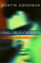 I Was Carlos Castaneda: The Afterlife Dialogues
