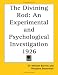 The Divining Rod: An Experimental and Psychological Investigation 1926