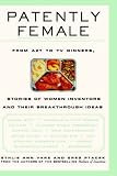 Patently Female: From AZT to TV Dinners, Stories of Women Inventors and Their Breakthrough Ideas
