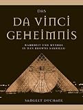 Das Da Vinci Geheimnis. Wahrheit und Mythos in Dan Browns Sakrileg
