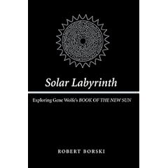 Solar Labyrinth: Exploring Gene Wolfe's BOOK OF THE NEW SUN