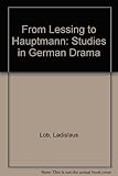 From Lessing to Hauptmann : studies in German drama