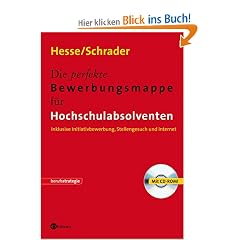 Die perfekte Bewerbungsmappe f�r Hochschulabsolventen. MIt CD-ROM: Inklusive Initiativbewerbung, Stellengesuch und Internet