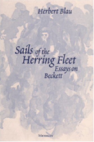 Sails of the Herring Fleet: Essays on Beckett (Theater: Theory/Text/Performance)