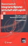Integrierte Materialwirtschaft und Logistik: Beschaffung, Logistik, Materialwirtschaft und Produktion (VDI-Buch) - Helmut Wannenwetsch