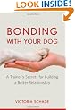 Bonding with Your Dog: A Trainer's Secrets for Building a Better Relationship