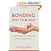 Bonding with Your Dog: A Trainer's Secrets for Building a Better Relationship