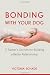 Bonding with Your Dog: A Trainer's Secrets for Building a Better Relationship