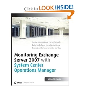 Monitoring Exchange Server 2007 with System Center Operations Manager by Michael B. Smith