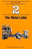 The Metal Lathe (Build Your Own Metal Working Shop From Scrap Series Book 2) The Metal Lathe (Build Your Own Metal Working Shop From Scrap Series Book 2)