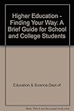 Higher education : finding your way : a brief guide for school and college students