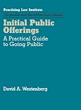 Initial Public Offerings (IPO): A Practical Guide to Going Public (Corporate and Securities Law Library)