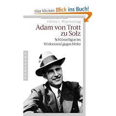 Adam von Trott zu Solz -  -: Schl�sselfigur im Widerstand gegen Hitler