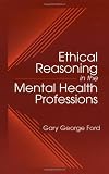 Ethical Reasoning in the Mental Health Professions