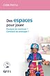 Des espaces pour jouer : Comment les concevoir ? Comment les am�nager ?