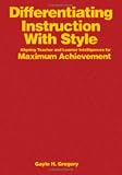 Differentiating Instruction With Style: Aligning Teacher and Learner Intelligences for Maximum Achievement
