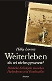 Weiterleben, als sei nichts gewesen?: Deutsche Schicksale zwischen Hakenkreuz und Bundesadler - Hilke Lorenz
