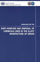 Guidelines for the Safe Handling And Disposal of Chemicals Used in the Illicit Manufacture of Drugs