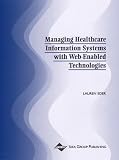 Managing Healthcare Information Systems with Web-Enabled Technologies