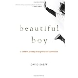 Beautiful Boy: A Father's Journey Through His Son's Addiction