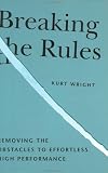 Breaking the Rules, Removing the Obstacles to Effortless High Performance