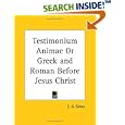 Testimonium Animae or Greek and Roman Before Jesus Christ by E. G. Sihler
