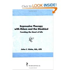 Expressive Therapy With Elders and the Disabled: Touching the Heart of Life