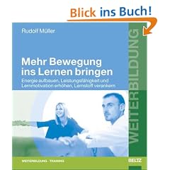 Mehr Bewegung ins Lernen bringen: Energie aufbauen, Leistungsf�higkeit und Lernmotivation erh�hen, Lernstoff verankern